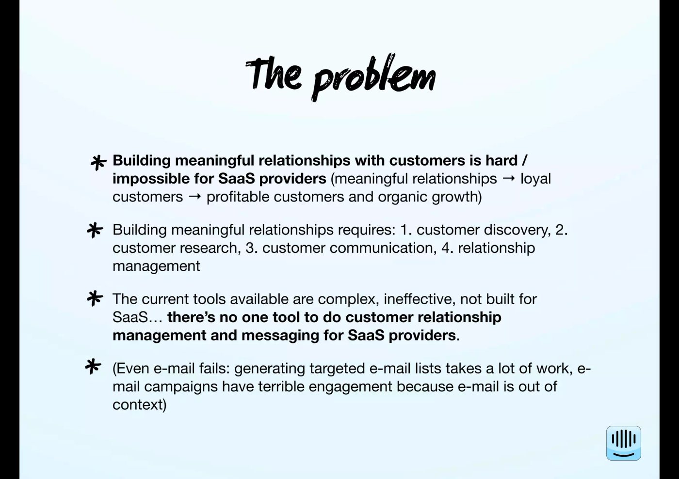A slide from Intercom's first pitch deck explaining that building meaningful relationships with customers is hard, with existing tools too complex and not built for SaaS.